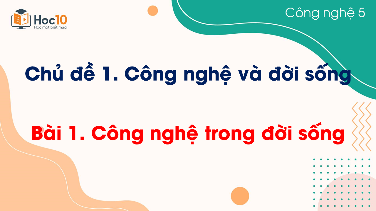 Bài 1 Công nghệ trong đời sống